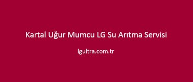 Kartal Uğur Mumcu LG Su Arıtma Servisi Kartal Uğur Mumcu LG Su Arıtma Servisi